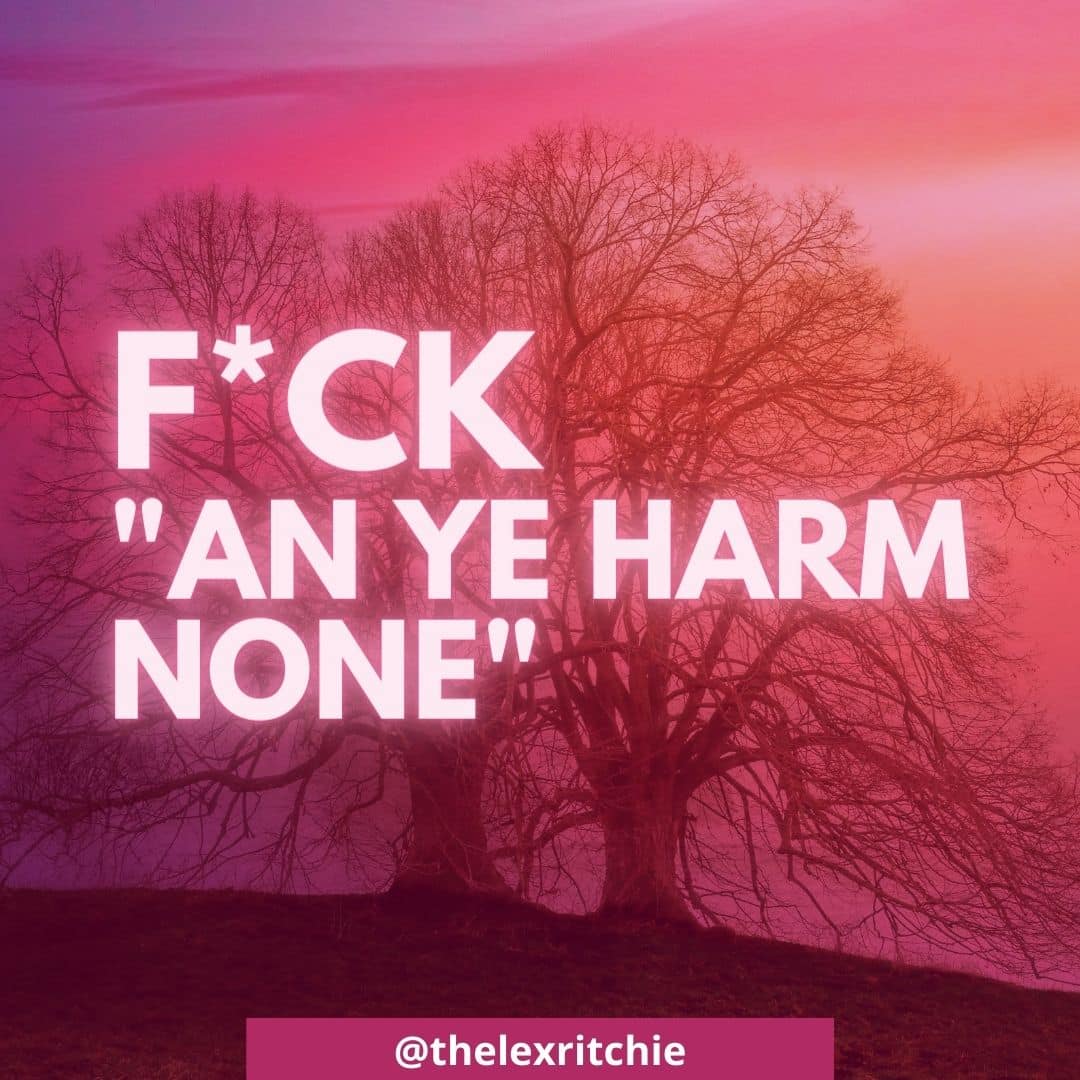 Image of two trees on a hill. Over the trees is text that reads "F*ck 'An ye harm none'"